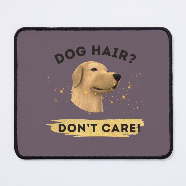 Item preview, Dog hair don't care designed and sold by kookycomet.