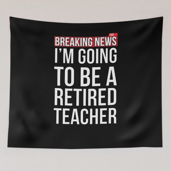 Item preview, I'm Going To Be A Retired Teacher Breaking News Teach designed and sold by SusurrationStud.