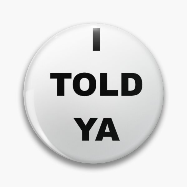 Item preview, I TOLD YA designed and sold by SwampfoxDesign.