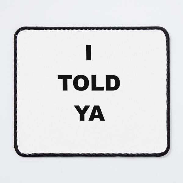 Item preview, I TOLD YA designed and sold by SwampfoxDesign.