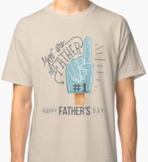 You are the Father #1 Classic T-Shirt