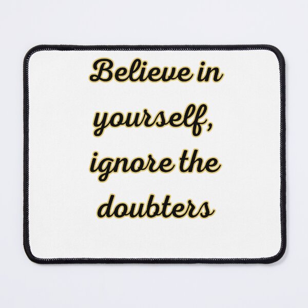 Item preview, Believe in yourself, ignore the doubters designed and sold by fredago.