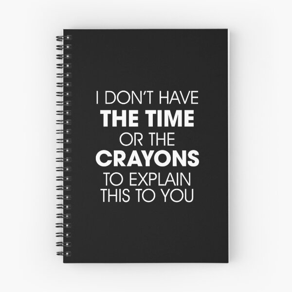 Item preview, I Don't Have The Time or The Crayons To Explain This To You designed and sold by Venus Complete.