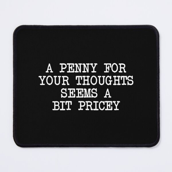 Item preview, A Penny For Your Thoughts Seems A Bit Pricey designed and sold by Venus Complete.