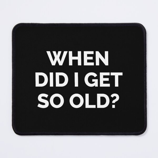 Item preview, When Did I Get So Old? designed and sold by Venus Complete.