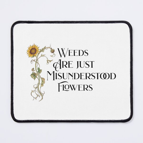 Item preview, Weeds Are Just Misunderstood Flowers designed and sold by absurditeestore.