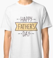 Happy Fathe'rs Day Classic T-Shirt