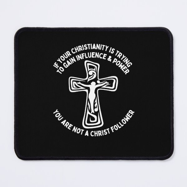 Item preview, If your Christianity is trying to gain influence or power, you are not a Christ follower. designed and sold by CheekyGrace.