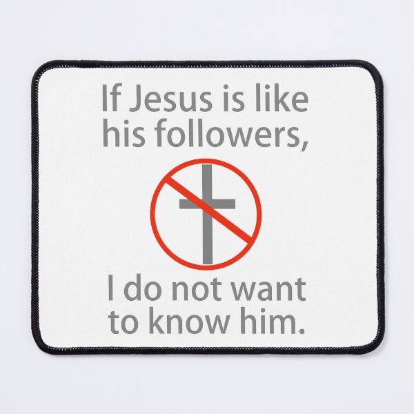 Item preview, If Jesus is like his followers, I do not want to know him. designed and sold by Rachel the Artist .