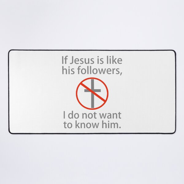 Item preview, If Jesus is like his followers, I do not want to know him.  designed and sold by Rachel the Artist .