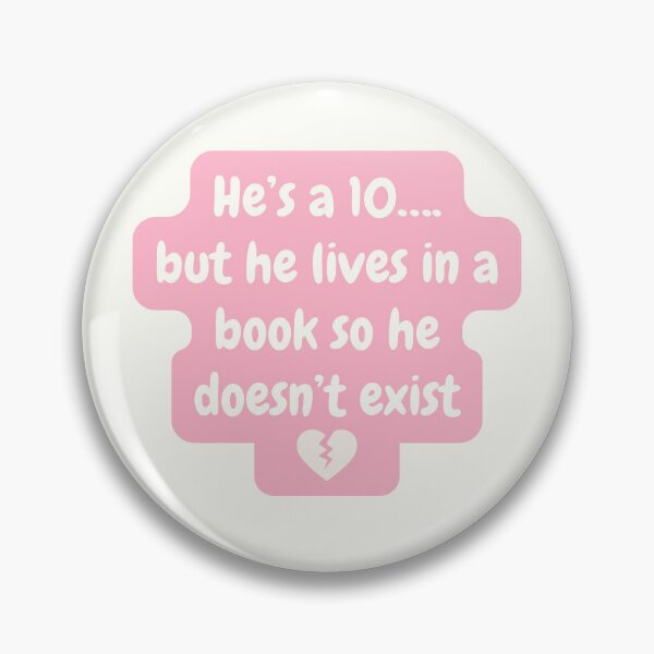 Item preview, He's a 10 but he lives in a book so he doesn't exist  designed and sold by Neadoodles.