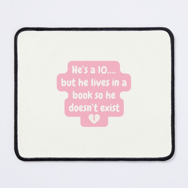 Item preview, He's a 10 but he lives in a book so he doesn't exist  designed and sold by Neadoodles.
