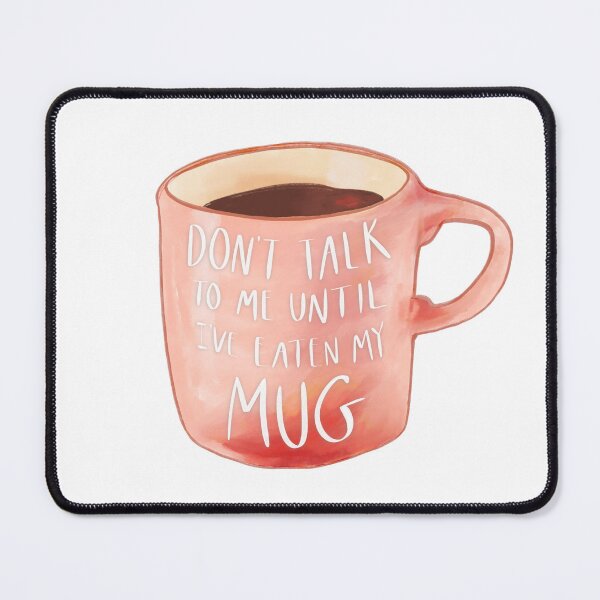 Item preview, Don’t Talk To Me Until I’ve Eaten My Mug designed and sold by madebyterance.