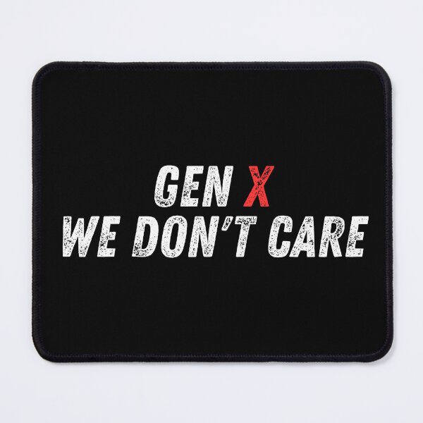 Item preview, Gen X We Don't Care, Generation X designed and sold by manandi1.