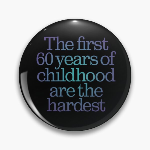 Item preview, The first 60 years of childhood are the hardest. v.1 designed and sold by x1brett.