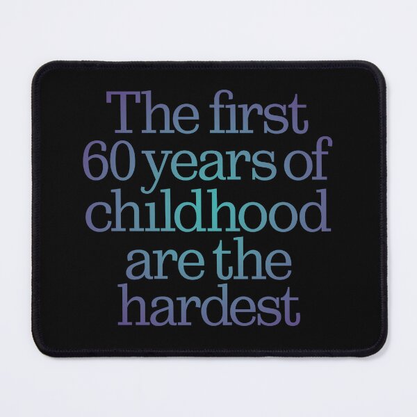 Item preview, The first 60 years of childhood are the hardest. v.1 designed and sold by x1brett.