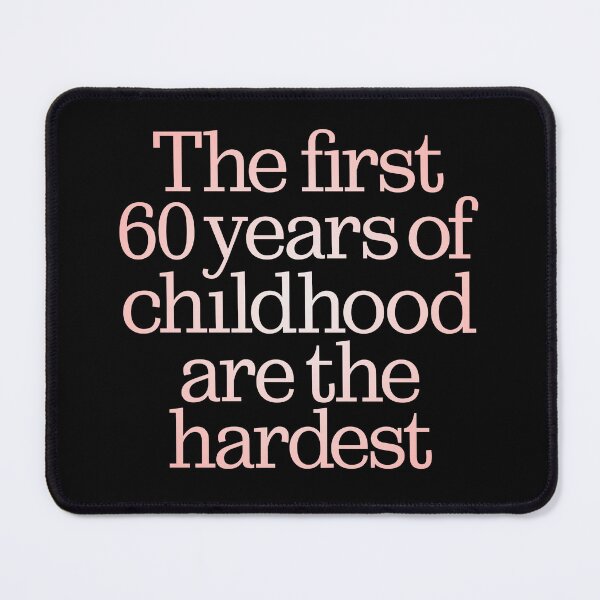 Item preview, The first 60 years of childhood are the hardest. v.2 designed and sold by x1brett.