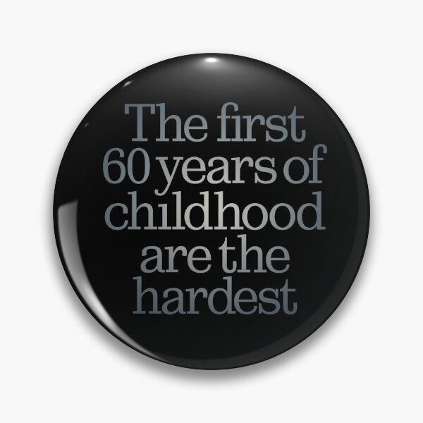 Item preview, The first 60 years of childhood are the hardest. v.4 designed and sold by x1brett.