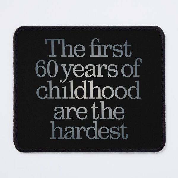 Item preview, The first 60 years of childhood are the hardest. v.4 designed and sold by x1brett.