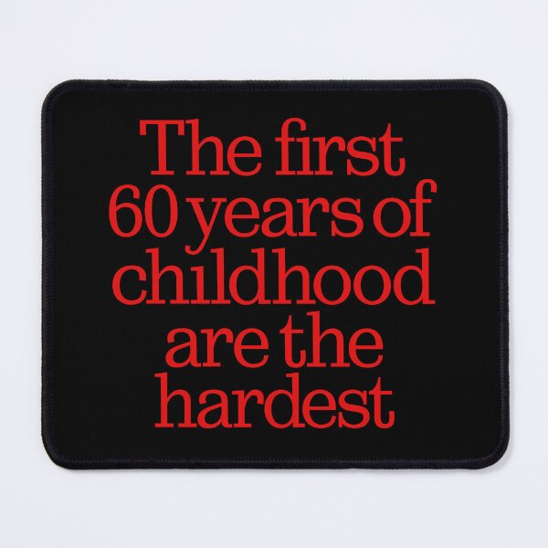 Item preview, The first 60 years of childhood are the hardest. v.5 designed and sold by x1brett.