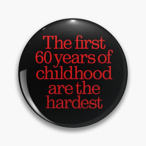 Item preview, The first 60 years of childhood are the hardest. v.5 designed and sold by x1brett.