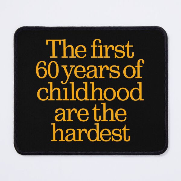 Item preview, The first 60 years of childhood are the hardest. v.7 designed and sold by x1brett.