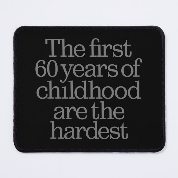Item preview, The first 60 years of childhood are the hardest. v.8 designed and sold by x1brett.
