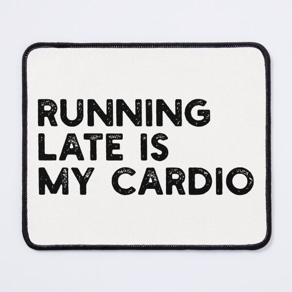 Item preview, Running Late is My Cardio designed and sold by gittuska11.