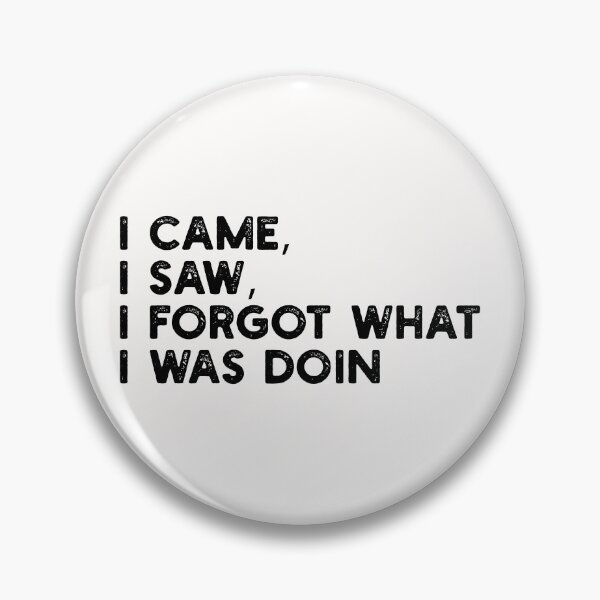 Item preview, I Came, I Saw, I Forgot What I Was Doing designed and sold by gittuska11.