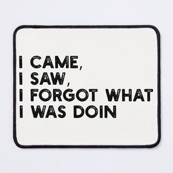 Item preview, I Came, I Saw, I Forgot What I Was Doing designed and sold by gittuska11.