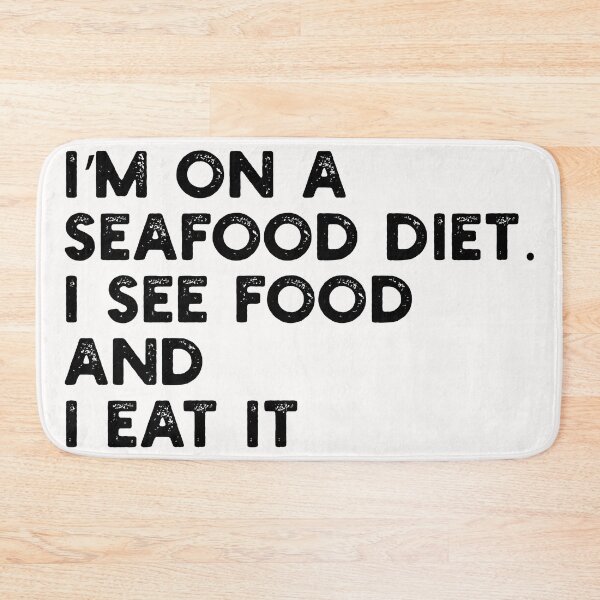 Item preview, I’m on a Seafood Diet. I See Food and I Eat It designed and sold by gittuska11.