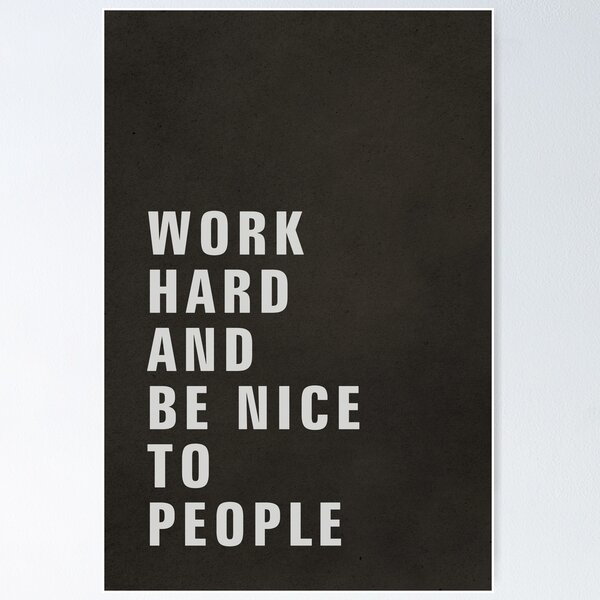 Work Hard And Be Nice To People Poster