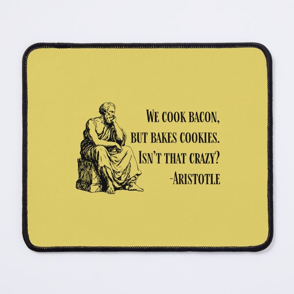 Item preview, We cook bacon, but bakes cookies. Aristotle. designed and sold by Cleanthes.