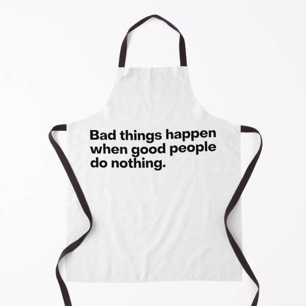 Item preview, Bad things Happen When Good People Do Nothing Quote designed and sold by Liberty Boulevard.