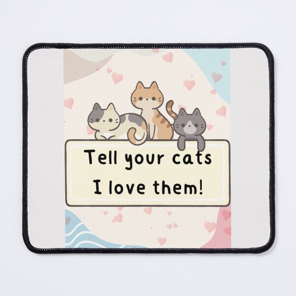 Item preview, Tell your cats I love them designed and sold by Project Remission, LLC.