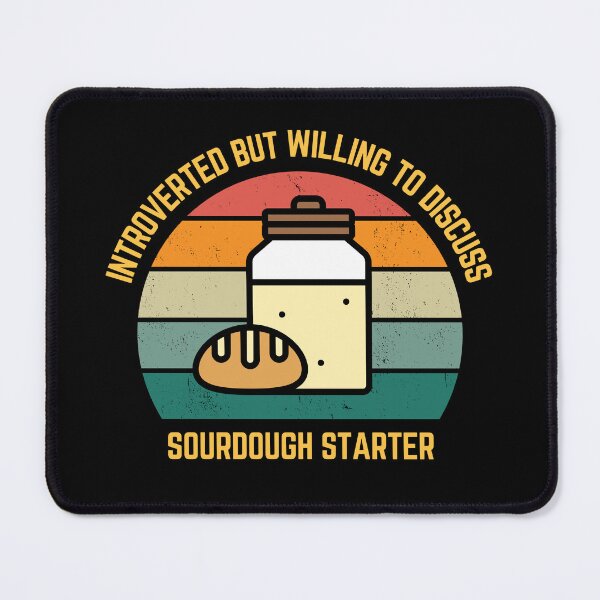 Item preview, Introverted but willing to discuss sourdough starter  designed and sold by sydney-syder.