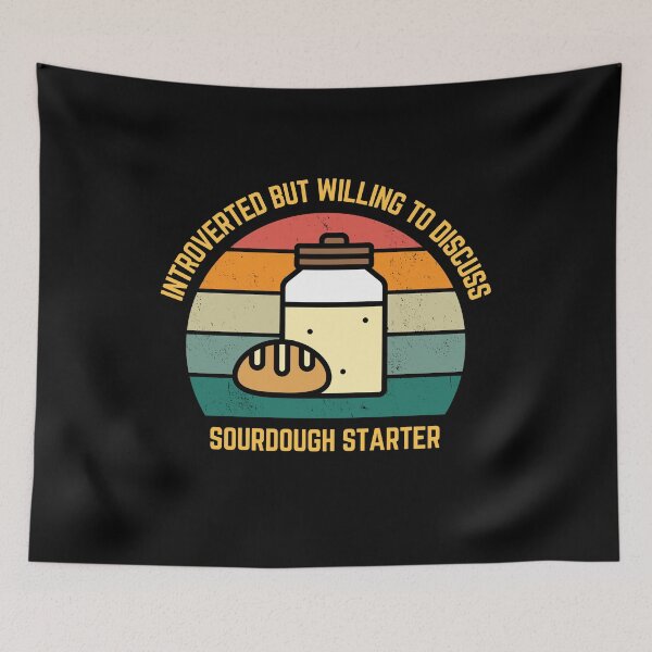 Item preview, Introverted but willing to discuss sourdough starter  designed and sold by sydney-syder.