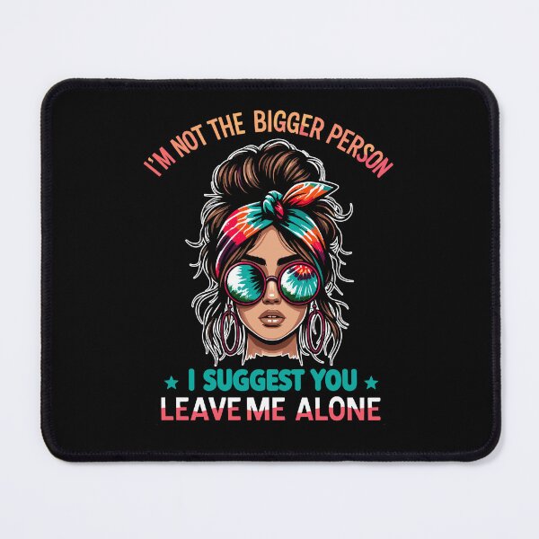 Item preview, I'm Not The Bigger Person I Suggest You Leave Me Alone designed and sold by Dressed For Duty.