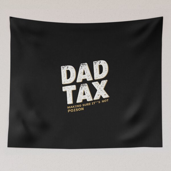 Item preview, Dad Tax Making Sure It’s Not Poison, Father's Day designed and sold by lorenzoha.