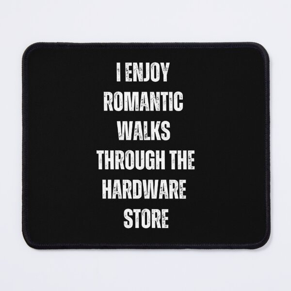 Item preview, I enjoy romantic walks through the hardware store designed and sold by sydney-syder.
