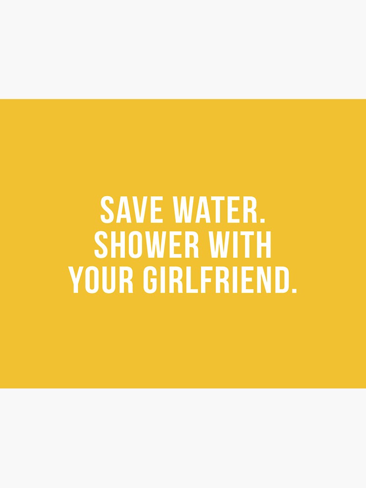 Save Water Shower With Your Girlfriend Sticker By Zapporahturner Redbubble