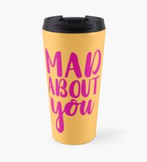 mad about you. Travel Mug