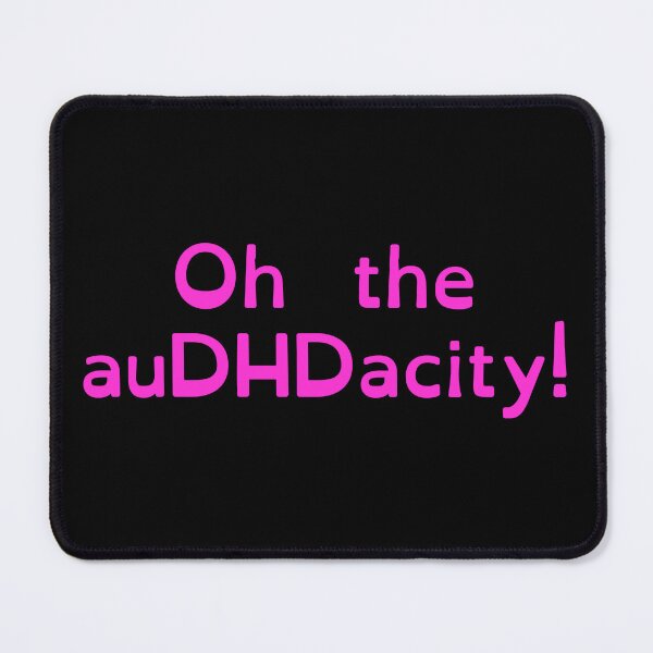 Item preview, Oh the auDHDacity! designed and sold by BlatantVoid.