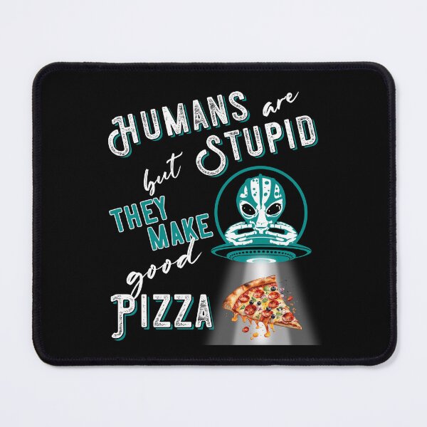 Item preview, RESIDENT ALIEN, HUMANS ARE STUPID BUT THEY MAKE GOOD PIZZA designed and sold by FlutteringWings.