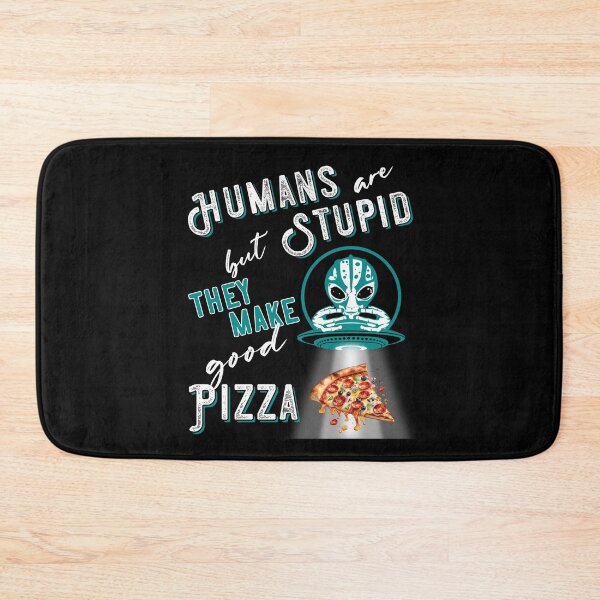 Item preview, RESIDENT ALIEN, HUMANS ARE STUPID BUT THEY MAKE GOOD PIZZA designed and sold by FlutteringWings.
