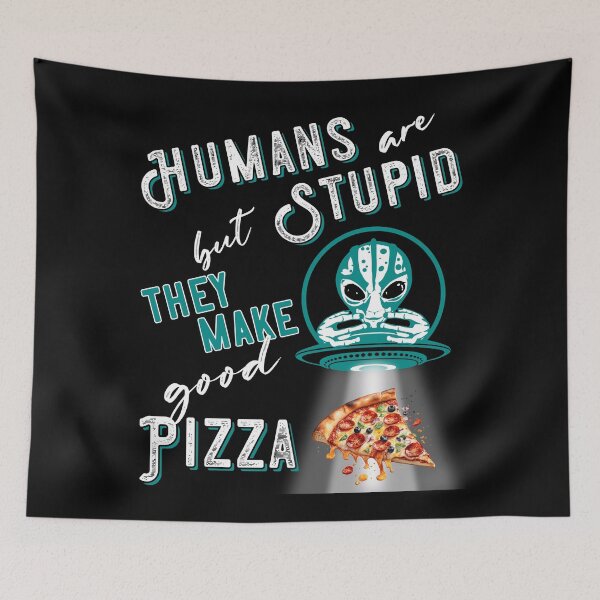 Item preview, RESIDENT ALIEN, HUMANS ARE STUPID BUT THEY MAKE GOOD PIZZA designed and sold by FlutteringWings.