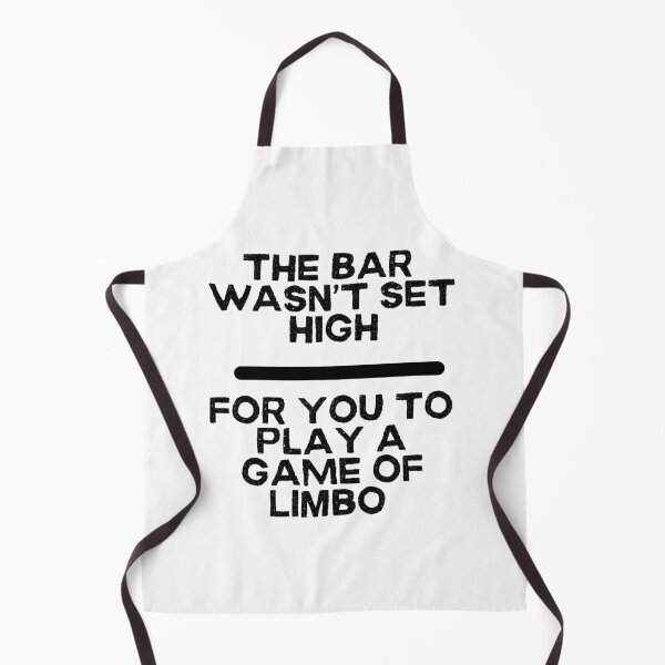 Item preview, The Bar Wasn't Set High For You To Play A Game of Limbo designed and sold by signshirtz.
