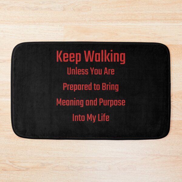 Item preview, Keep Walking - Unless You Are Prepared To Bring Meaning and Purpose Into My Life designed and sold by signshirtz.