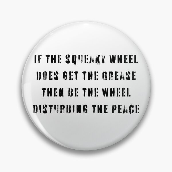 Item preview, Squeaky wheel disturbs peace designed and sold by IFarty.