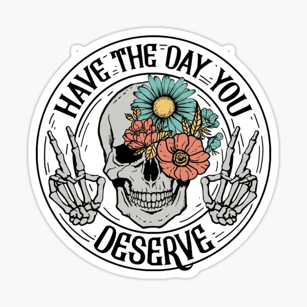 Item preview, Have the day you deserve designed and sold by LastForeverMe.